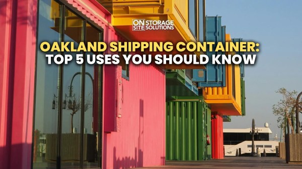 Oakland Shipping Container: Top 5 Uses You Should Know