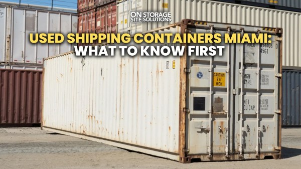 Used Shipping Containers Miami: What to Know First Used Shipping Containers Miami: What to Know First