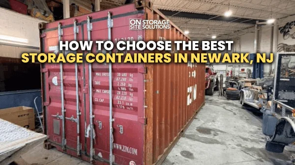 How to Choose the Best Storage Containers in Newark, NJ How to Choose the Best Storage Containers in Newark, NJ