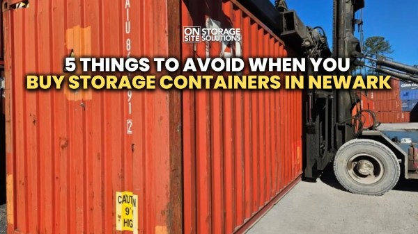 5 Things to Avoid When You Buy Storage Containers in Newark 5 Things to Avoid When You Buy Storage Containers in Newark
