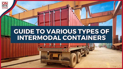 Guide to Various Types of Intermodal Containers Guide to Various Types of Intermodal Containers